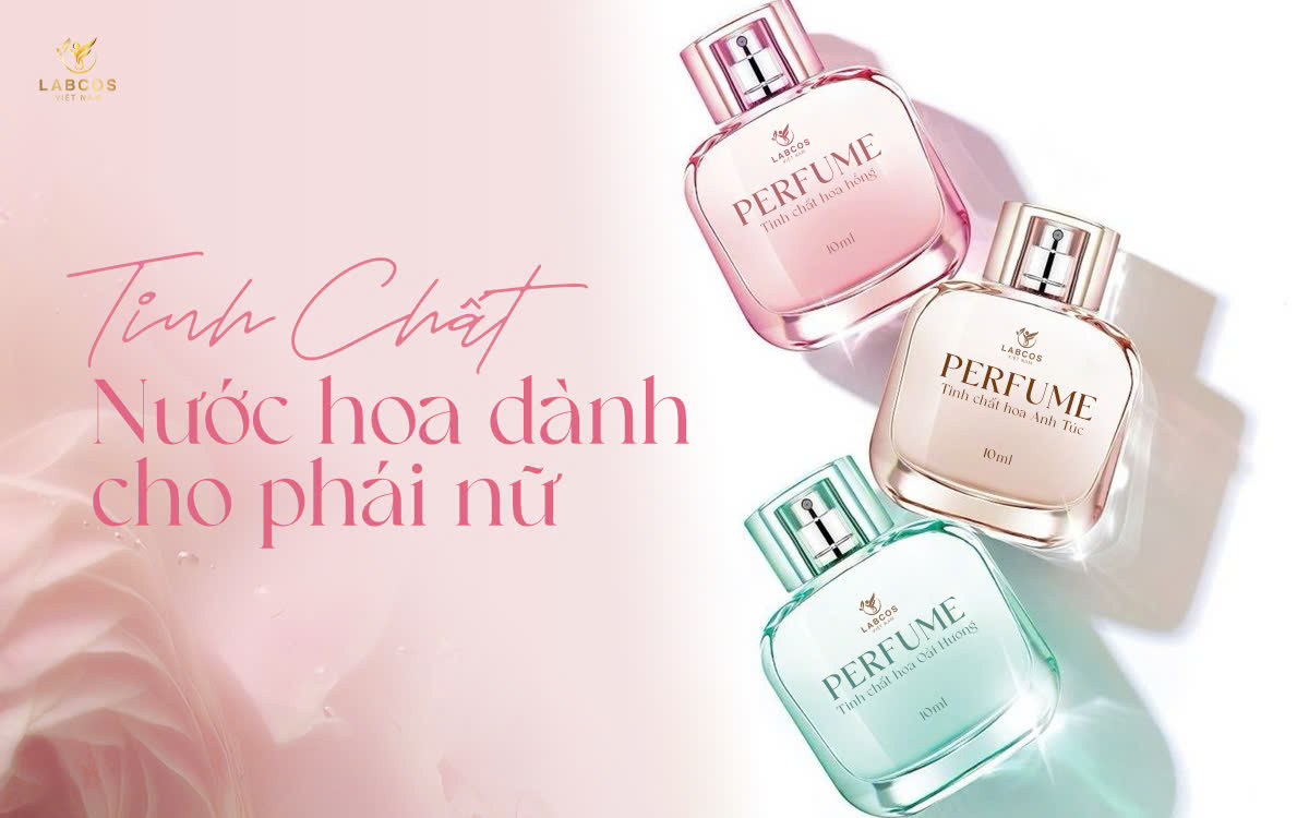 TINH CHẤT NƯỚC HOA DÀNH CHO PHÁI NỮ: TUYỆT TÁC HƯƠNG THƠM, NÂNG TẦM ĐẲNG CẤP